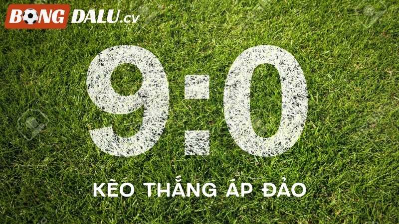 Khái niệm kèo thắng áp đảo (To Win To Nil) là gì?