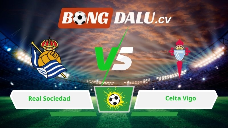 Soi kèo bóng đá Real Sociedad vs Celta Vigo 00h30 ngày 26/01/2026