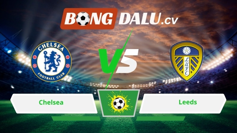 Soi kèo bóng đá Chelsea vs Leeds 02h30 ngày 11/02/2026 – Ngoại hạng Anh 