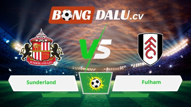Soi kèo bóng đá Sunderland vs Fulham 21h00 ngày 22/02/2026 – Ngoại hạng Anh