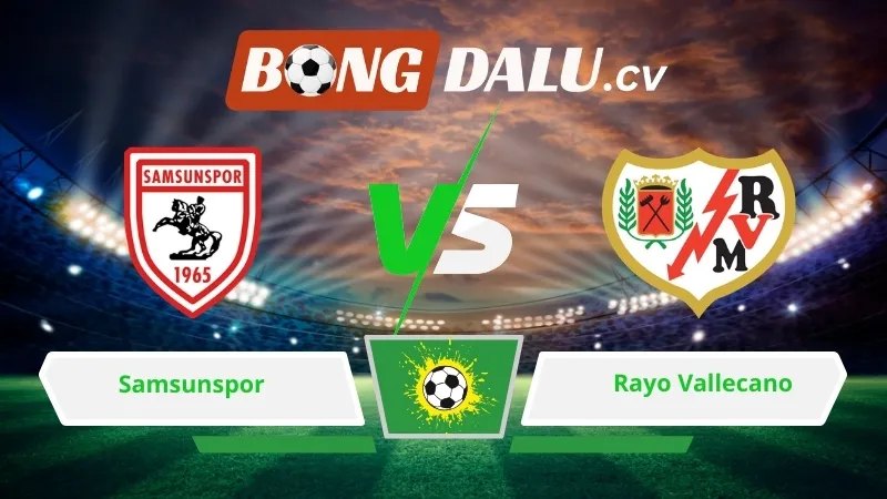 Soi kèo bóng đá Samsunspor vs Rayo Vallecano 00h45 ngày 13/03/2026 – Conference League